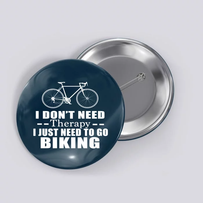 I Don't Need Therapy I Just Need To Go Biking Button