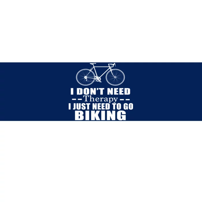 I Don't Need Therapy I Just Need To Go Biking Bumper Sticker