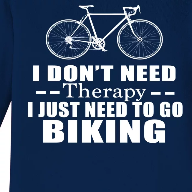 I Don't Need Therapy I Just Need To Go Biking Baby Long Sleeve Bodysuit