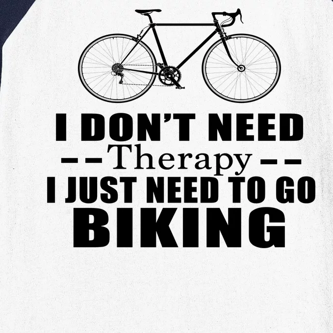 I Don't Need Therapy I Just Need To Go Biking Baseball Sleeve Shirt