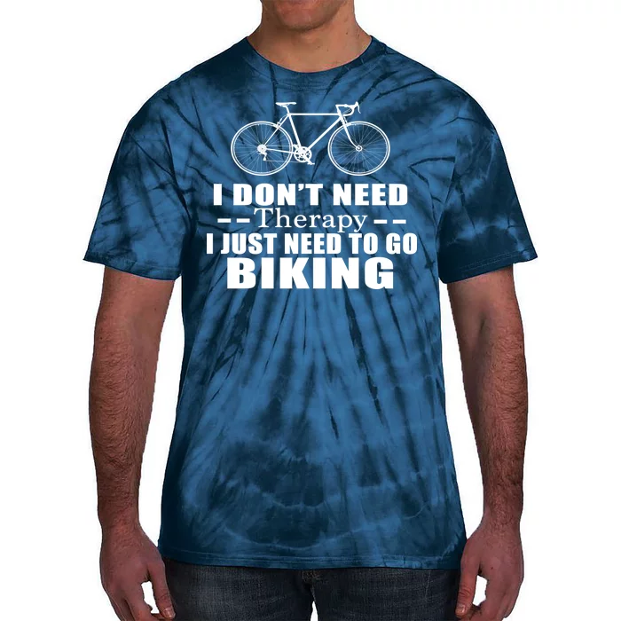 I Don't Need Therapy I Just Need To Go Biking Tie-Dye T-Shirt