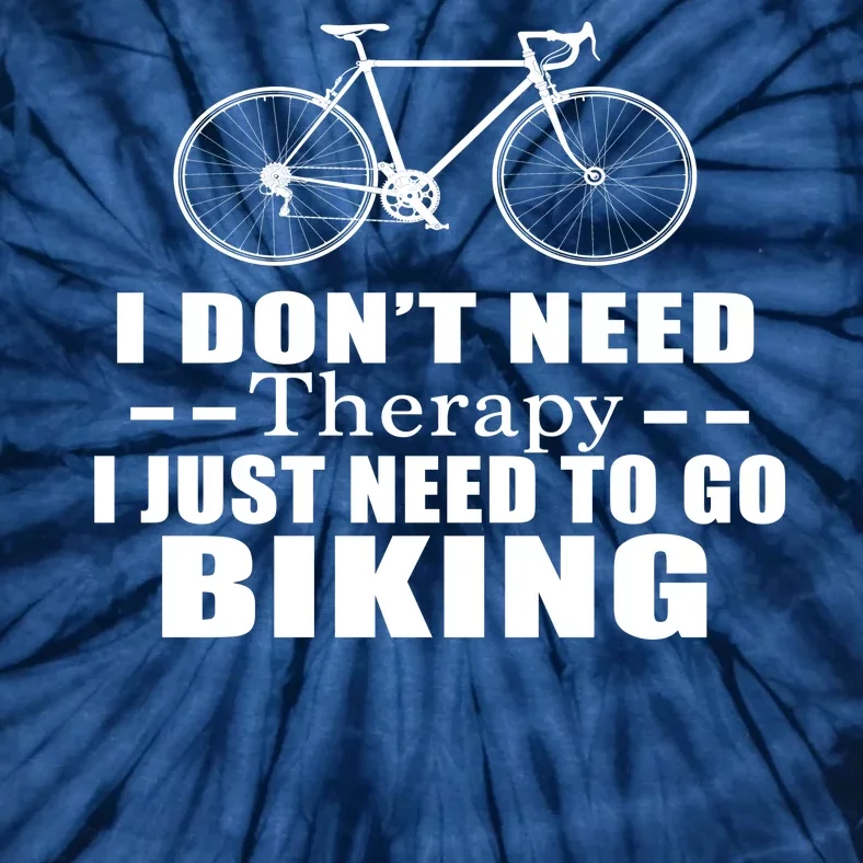 I Don't Need Therapy I Just Need To Go Biking Tie-Dye T-Shirt