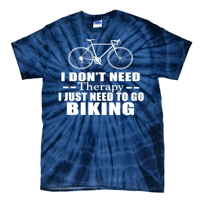 I Don't Need Therapy I Just Need To Go Biking Tie-Dye T-Shirt