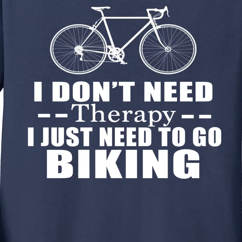 I Don't Need Therapy I Just Need To Go Biking Kids Long Sleeve Shirt