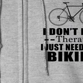 I Don't Need Therapy I Just Need To Go Biking Full Zip Hoodie