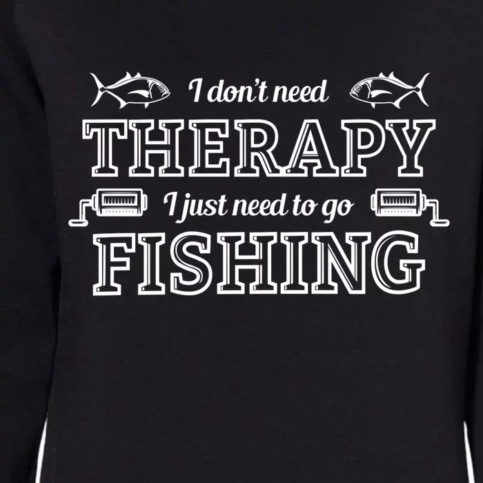 I Don't Need Therapy I Just Need To Go Fishing Womens California Wash Sweatshirt