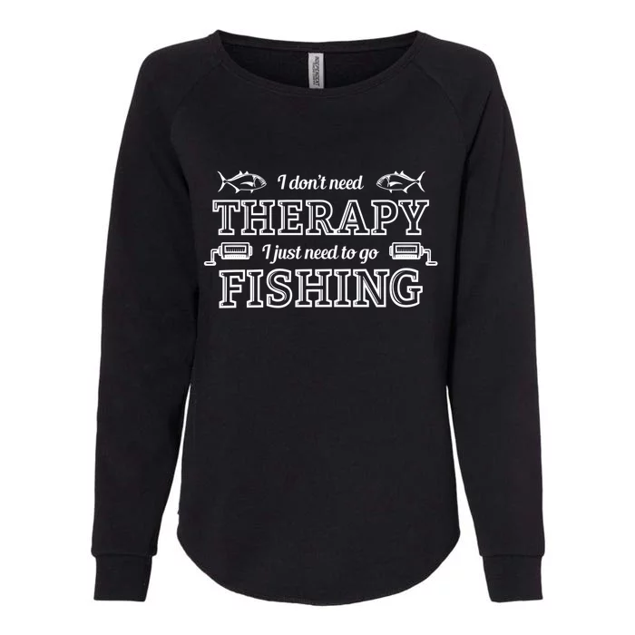 I Don't Need Therapy I Just Need To Go Fishing Womens California Wash Sweatshirt