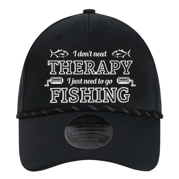 I Don't Need Therapy I Just Need To Go Fishing Performance The Dyno Cap