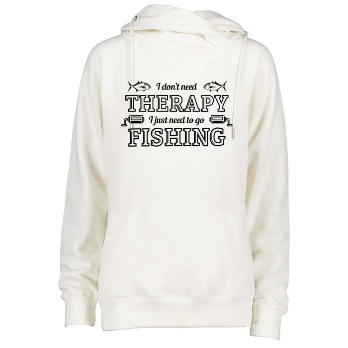 I Don't Need Therapy I Just Need To Go Fishing Womens Funnel Neck Pullover Hood