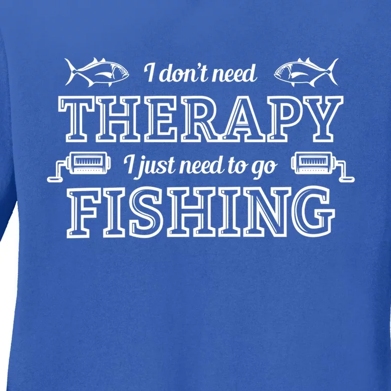 I Don't Need Therapy I Just Need To Go Fishing Ladies Long Sleeve Shirt