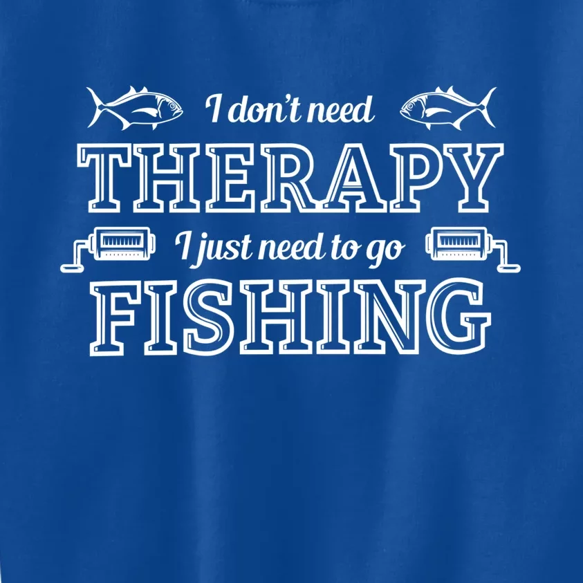 I Don't Need Therapy I Just Need To Go Fishing Kids Sweatshirt