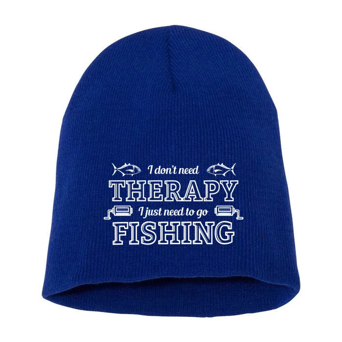 I Don't Need Therapy I Just Need To Go Fishing Short Acrylic Beanie