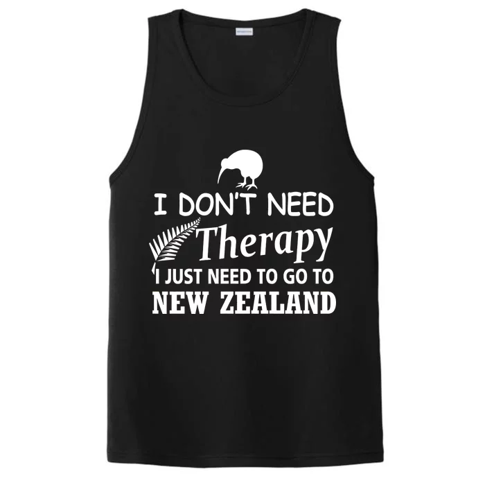 I Don't Need Therapy I Just Need To Go To New Zealand Performance Tank