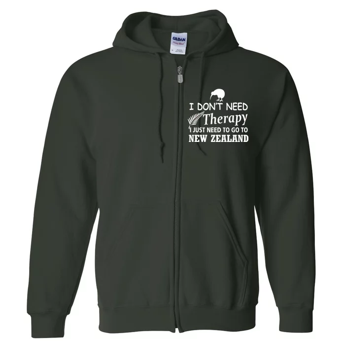 I Don't Need Therapy I Just Need To Go To New Zealand Full Zip Hoodie