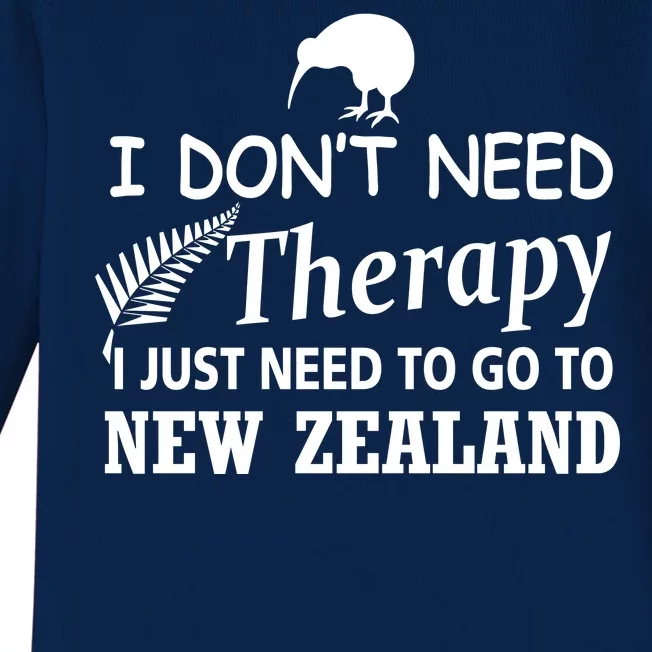 I Don't Need Therapy I Just Need To Go To New Zealand Baby Long Sleeve Bodysuit