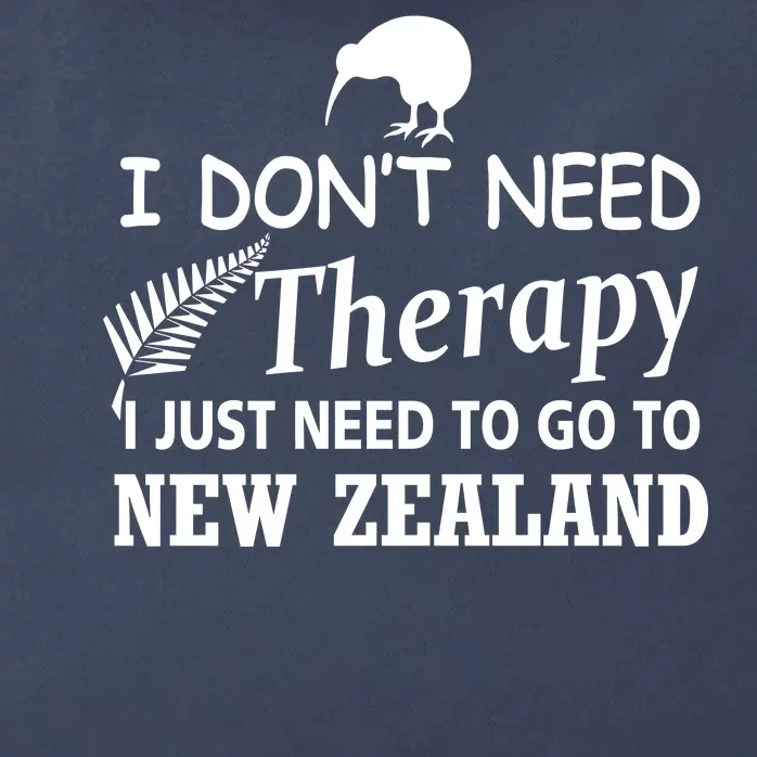 I Don't Need Therapy I Just Need To Go To New Zealand Zip Tote Bag