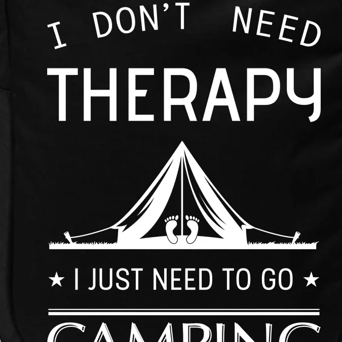 I Don't Need Therapy Just Need To Go Camping Impact Tech Backpack