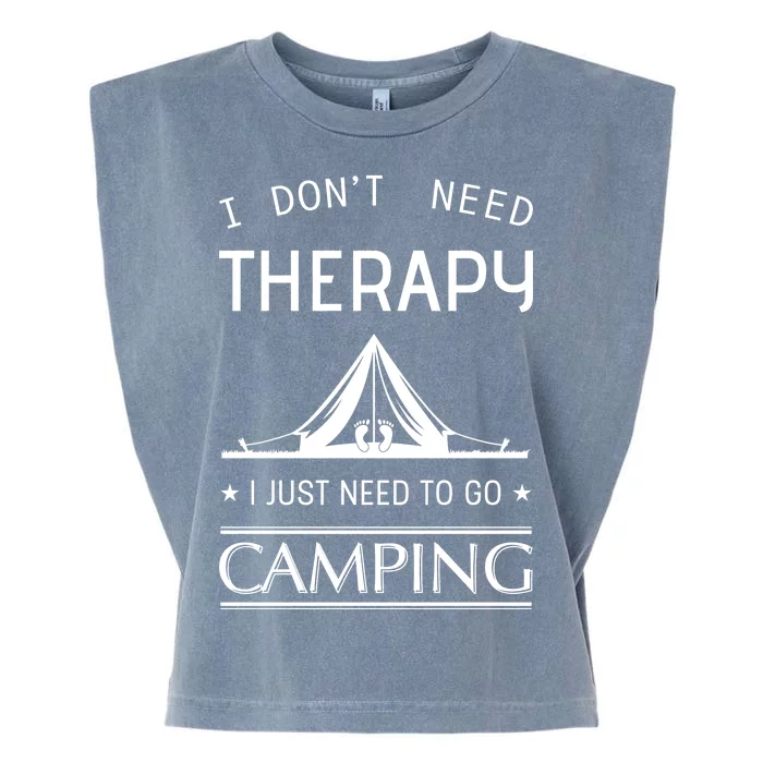 I Don't Need Therapy Just Need To Go Camping Garment-Dyed Women's Muscle Tee