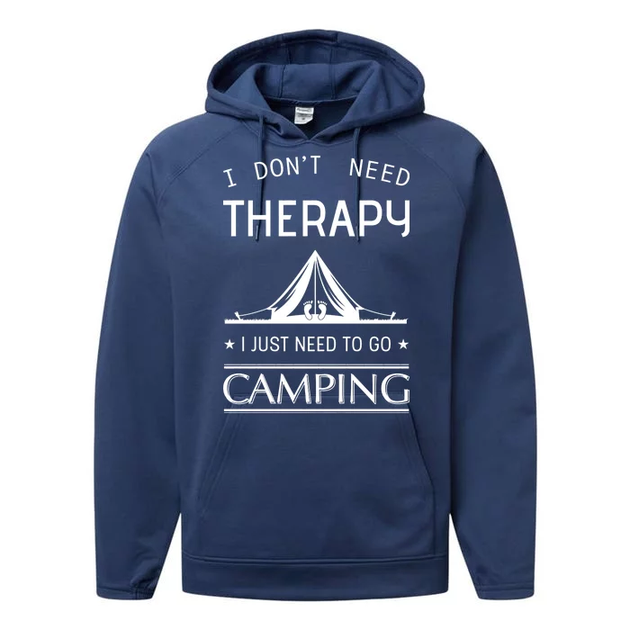 I Don't Need Therapy Just Need To Go Camping Performance Fleece Hoodie