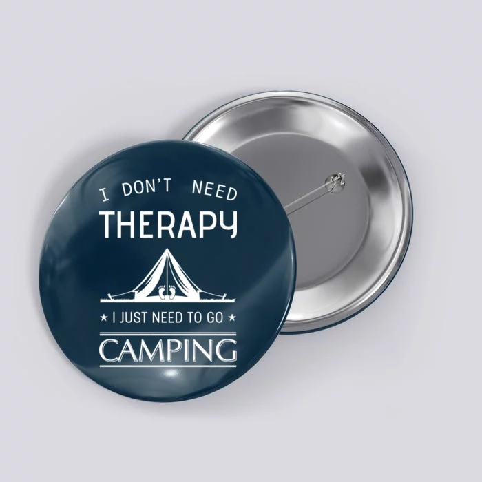 I Don't Need Therapy Just Need To Go Camping Button