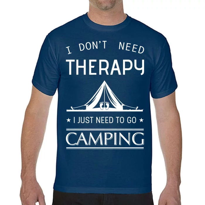 I Don't Need Therapy Just Need To Go Camping Comfort Colors T-Shirt