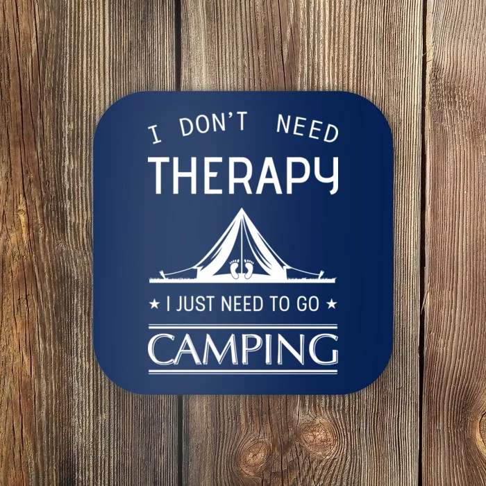 I Don't Need Therapy Just Need To Go Camping Coaster