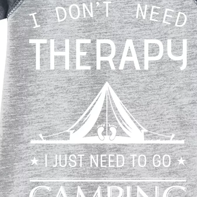 I Don't Need Therapy Just Need To Go Camping Infant Baby Jersey Bodysuit