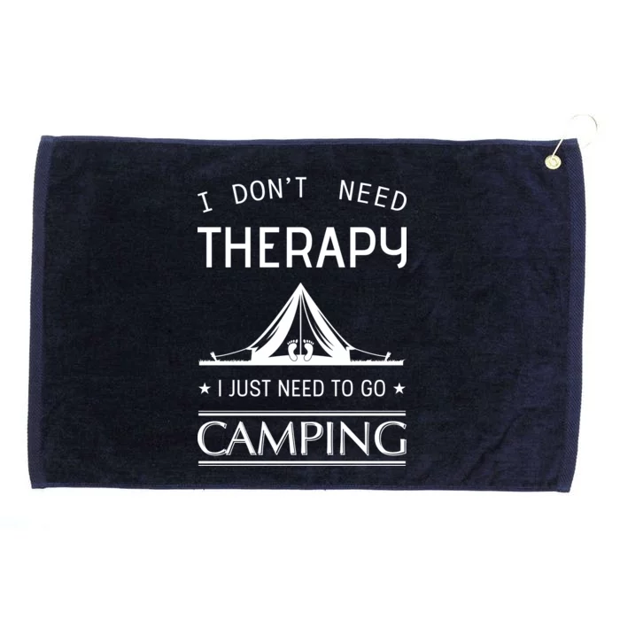 I Don't Need Therapy Just Need To Go Camping Grommeted Golf Towel