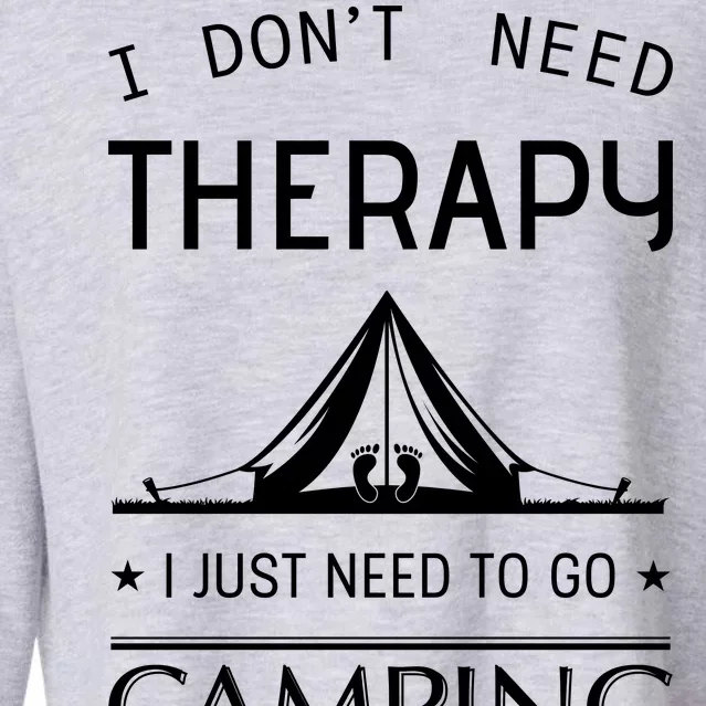 I Don't Need Therapy Just Need To Go Camping Cropped Pullover Crew