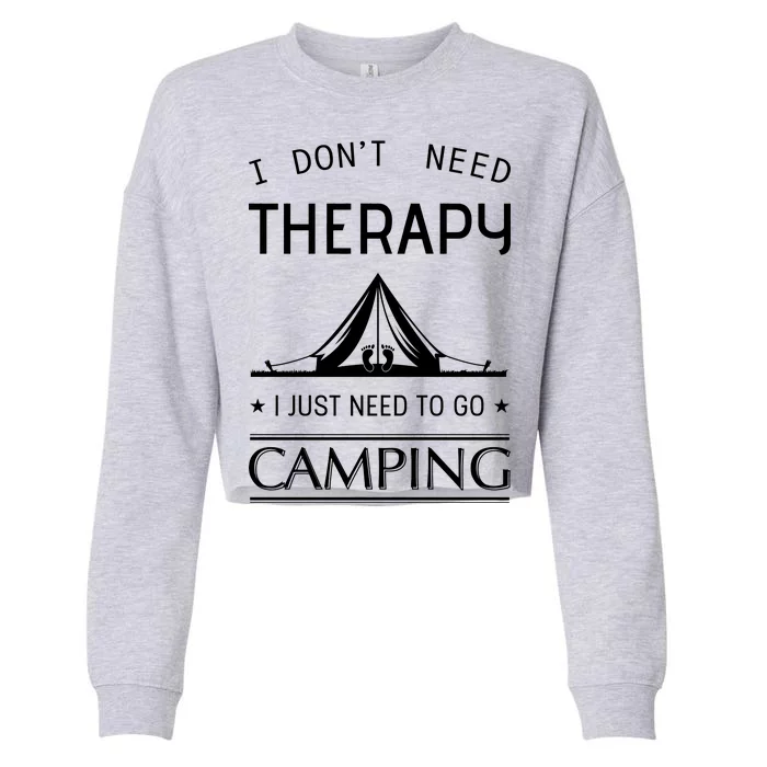 I Don't Need Therapy Just Need To Go Camping Cropped Pullover Crew