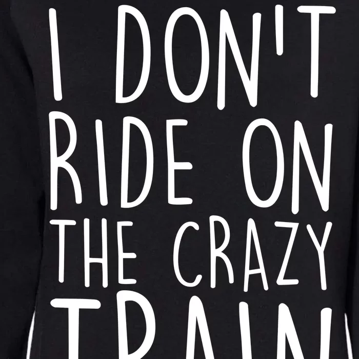 I Don't Ride on the Crazy Train I Drive It Womens California Wash Sweatshirt