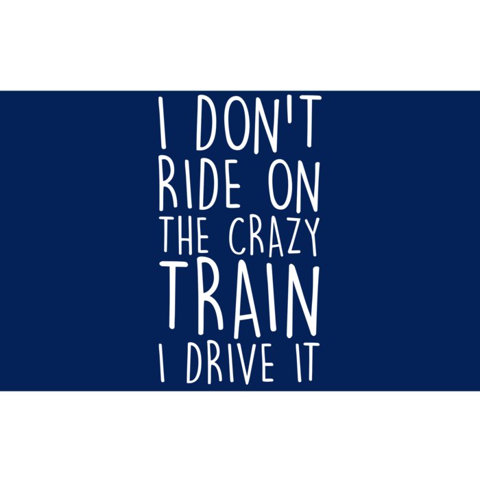 I Don't Ride on the Crazy Train I Drive It Bumper Sticker