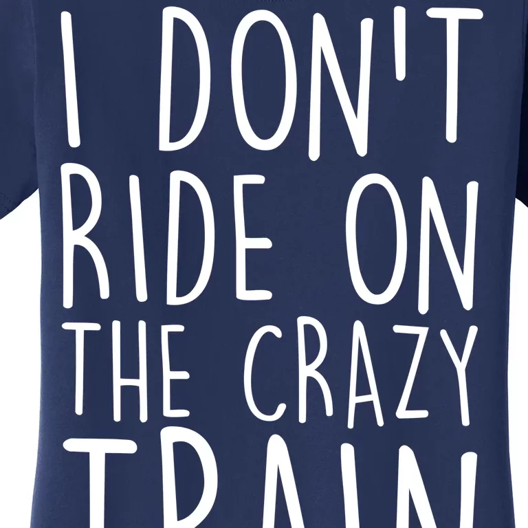 I Don't Ride on the Crazy Train I Drive It Women's T-Shirt