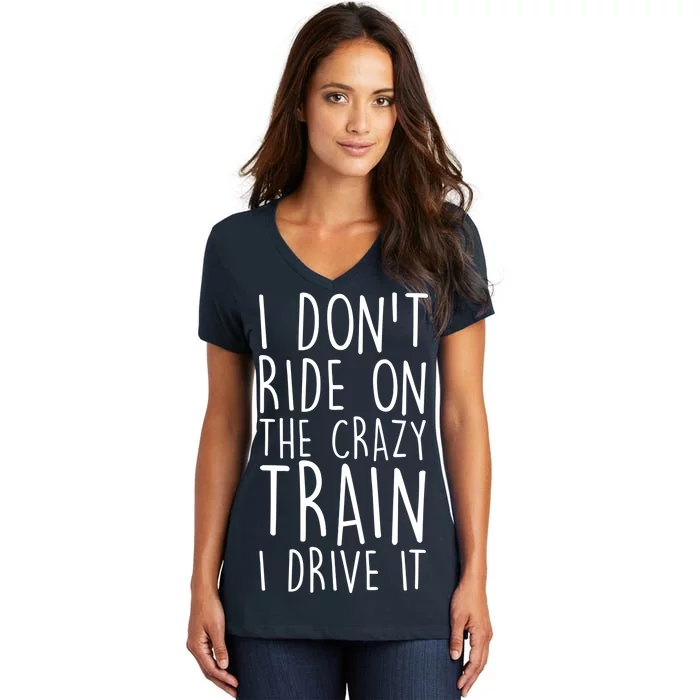 I Don't Ride on the Crazy Train I Drive It Women's V-Neck T-Shirt