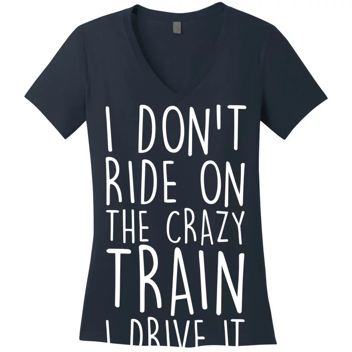 I Don't Ride on the Crazy Train I Drive It Women's V-Neck T-Shirt