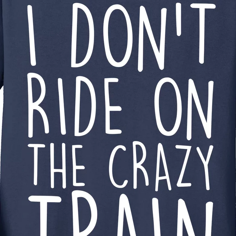 I Don't Ride on the Crazy Train I Drive It Kids Long Sleeve Shirt