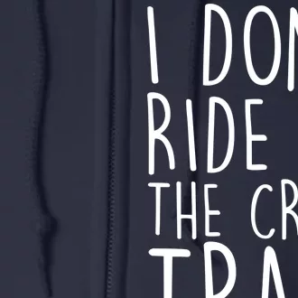 I Don't Ride on the Crazy Train I Drive It Full Zip Hoodie