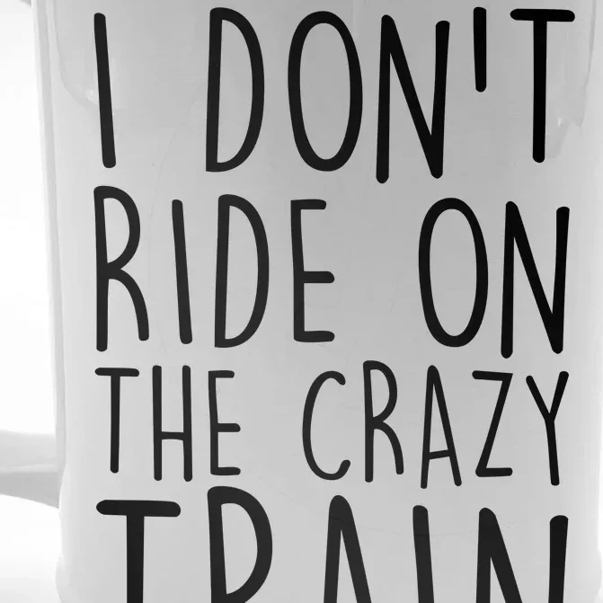 I Don't Ride on the Crazy Train I Drive It Front & Back Beer Stein