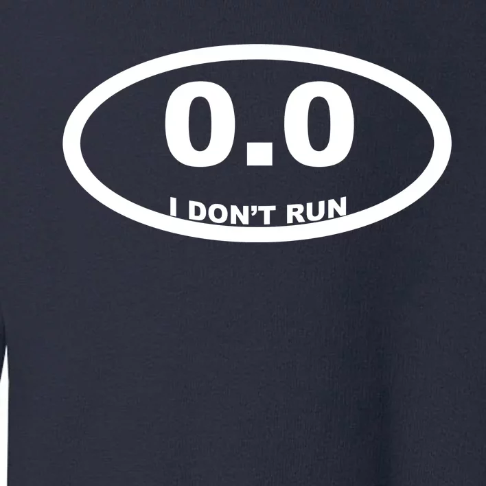 I Don't Run Toddler Sweatshirt