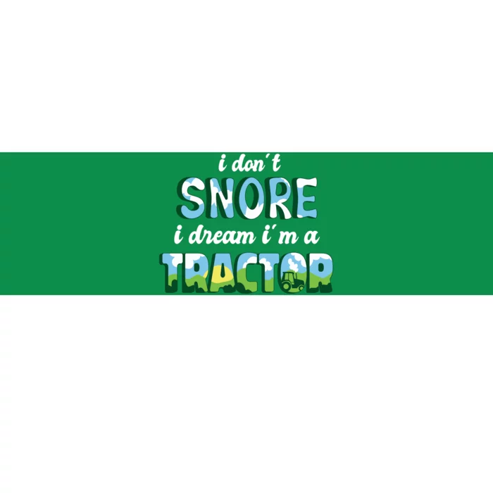 I Don't Snore I Dream I'm A Tractor Bumper Sticker