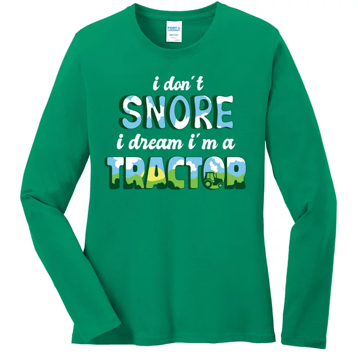 I Don't Snore I Dream I'm A Tractor Ladies Long Sleeve Shirt