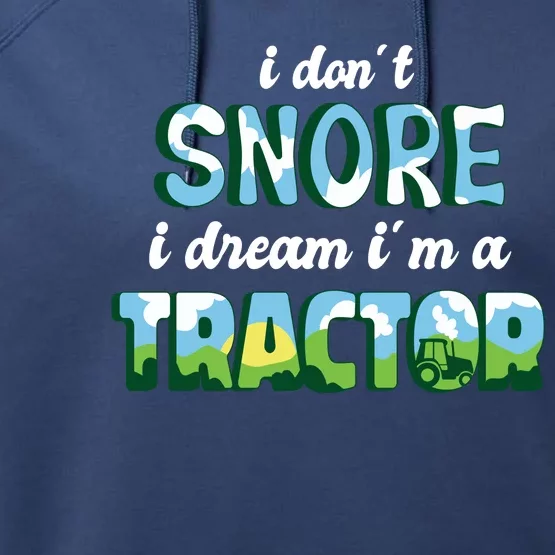 I Don't Snore I Dream I'm A Tractor Performance Fleece Hoodie