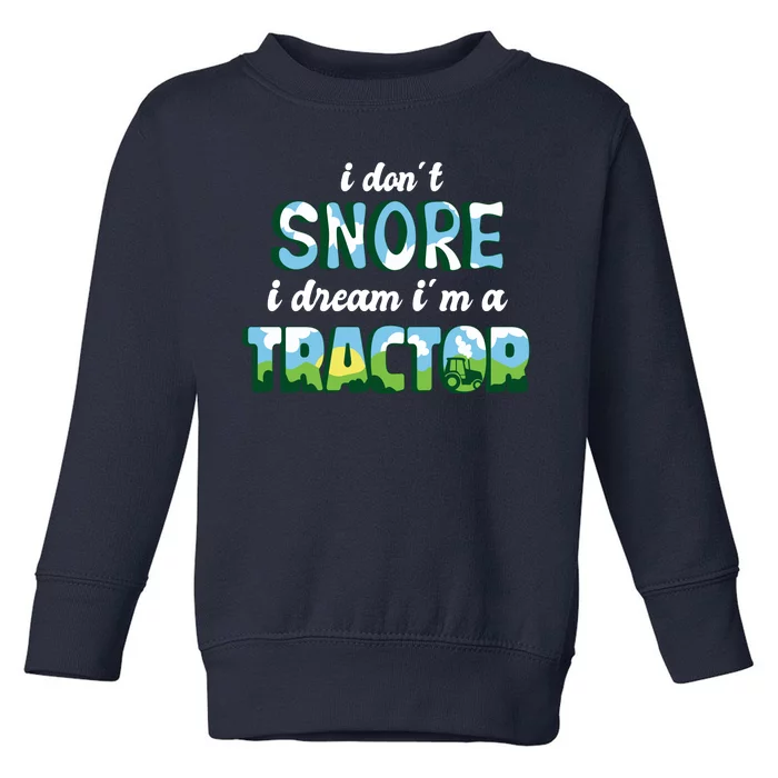 I Don't Snore I Dream I'm A Tractor Toddler Sweatshirt