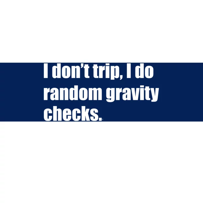 I Don't Trip Random Gravity Checks Bumper Sticker