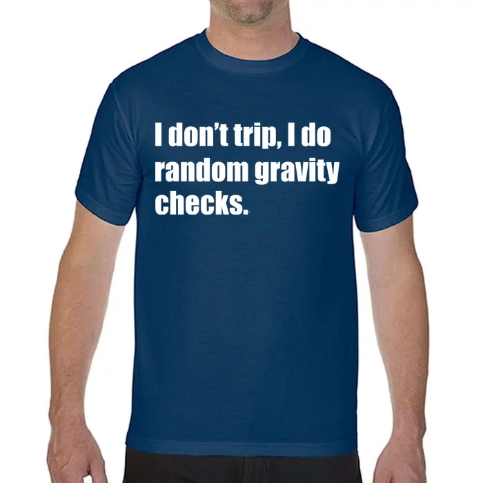 I Don't Trip Random Gravity Checks Comfort Colors T-Shirt