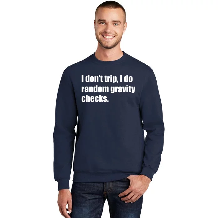 I Don't Trip Random Gravity Checks Tall Sweatshirt