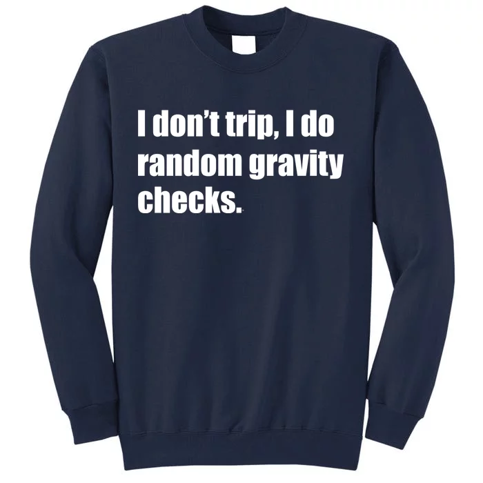 I Don't Trip Random Gravity Checks Tall Sweatshirt