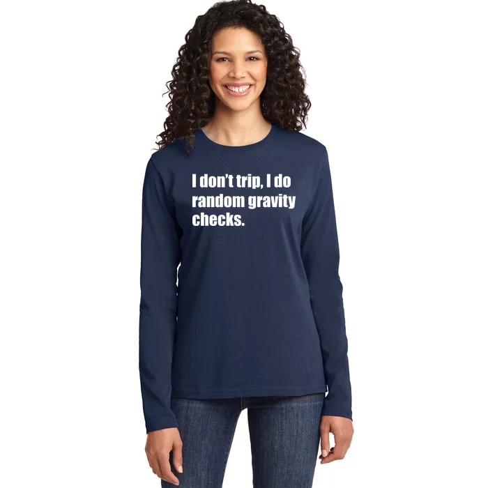 I Don't Trip Random Gravity Checks Ladies Long Sleeve Shirt