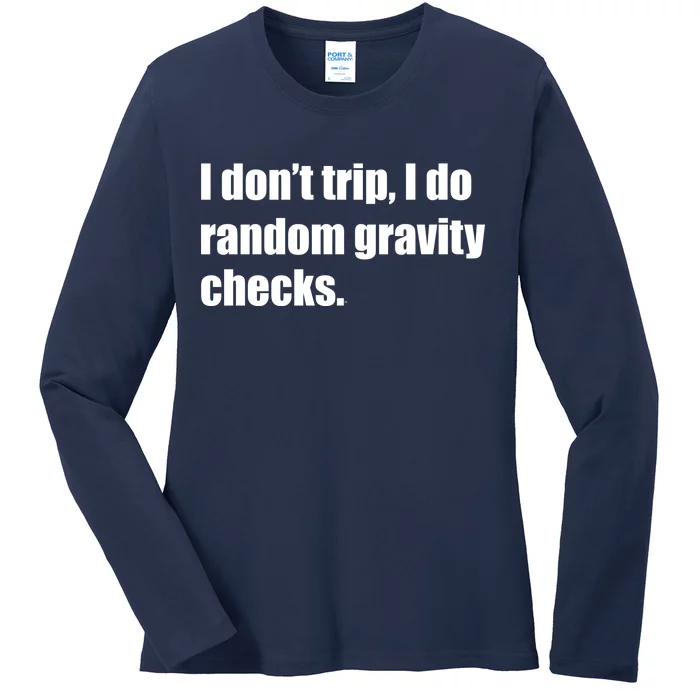 I Don't Trip Random Gravity Checks Ladies Long Sleeve Shirt