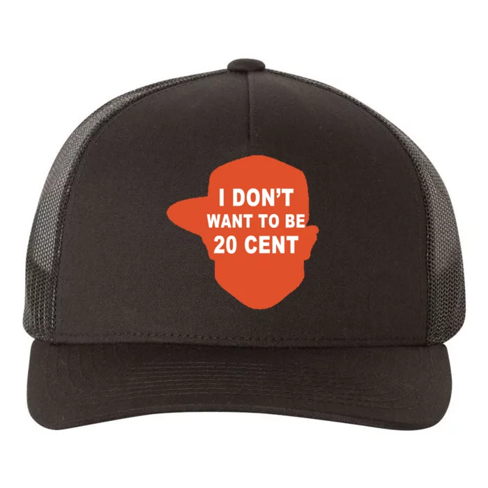 I Don't Want To Be 20 Cent Yupoong Adult 5-Panel Trucker Hat